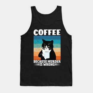 Funny Cat Coffee Because Murder Is Wrong Tank Top